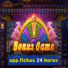 app.fichas 24 horas